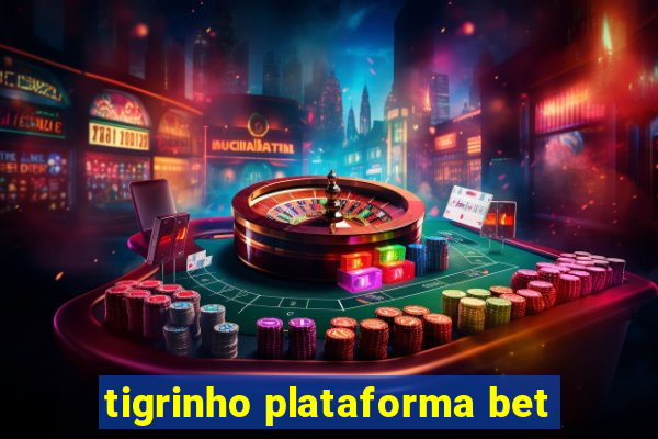 tigrinho plataforma bet